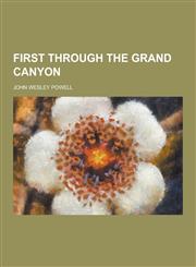 First Through the Grand Canyon,1230312587,9781230312583