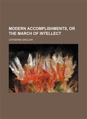 Modern accomplishments, or The march of intellect,1151214396,9781151214393