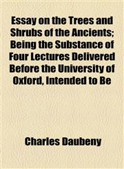 Essay on the Trees and Shrubs of the Ancients; Being the Substance of Four Lectures Delivered Before the University of Oxford, Intended to Be,1154697347,9781154697346