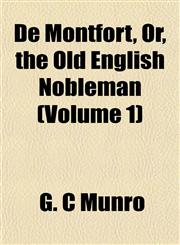 De Montfort, Or, the Old English Nobleman (Volume 1),1155026217,9781155026213