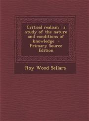 Critical Realism A Study of the Nature and Conditions of Knowledge - Primary Source Edition,1293787027,9781293787021