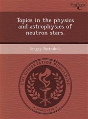 Topics in the physics and astrophysics of neutron stars.,1243831189,9781243831187