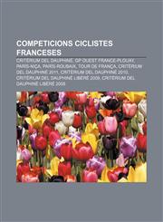 Competicions ciclistes franceses Critèrium del Dauphiné, GP Ouest France-Plouay, París-Niça, París-Roubaix, Tour de França,1232713244,9781232713241