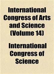 International Congress of Arts and Science (Volume 14),1152538780,9781152538788