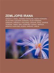 Zemljopis Irana Gradovi u Iranu, Iranske pokrajine, Razavi Horasan, Veliki Iran, Sjeverni Horasan, Veliki Horasan, Hamadan, Hirkanija,1233035045,9781233035045