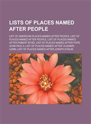 Lists of places named after people List of American places named after people, List of places named after people, List of places named after Robert Byrd, List of places named after Pope John Paul II,1156522862,9781156522868