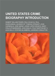 United States crime biography Introduction Robert William Fisher, Paul Sciacca, Paul Durousseau, Murder of Tynesha Stewart, John Carneglia,115739051X,9781157390510