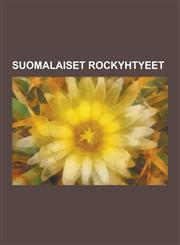 Suomalaiset Rockyhtyeet Don Huonot, Kotiteollisuus, Sunrise Avenue, the Micragirls, Popeda, Miljoonasade, Raaka-Aine, Peer Gunt, Klamydia, Apo,1230845232,9781230845234
