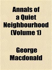 Annals of a Quiet Neighbourhood (Volume 1),1154120333,9781154120332
