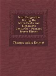 Irish Emigration During the Seventeenth and Eighteenth Centuries - Primary Source Edition,1294497073,9781294497073