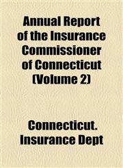 Annual Report of the Insurance Commissioner of Connecticut (Volume 2),1154442063,9781154442069