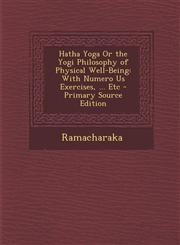 Hatha Yoga or the Yogi Philosophy of Physical Well-Being With Numero Us Exercises, ... Etc - Primary Source Edition,1293781452,9781293781456