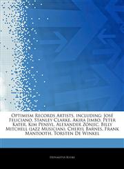Articles On Optimism Records Artists, including JosÃ© Feliciano, Stanley Clarke, Akira Jimbo, Peter Kater, Kim Pensyl, Alexander Zonjic, Billy Mitchell (jazz Musician), Cheryl Barnes, Frank Mantooth, Torsten De Winkel,1243982667,9781243982667