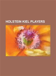 Holstein Kiel Players Aaron Berzel, Adel Guemari, Adolf Werner, Aleksei Spasskov, Andreas Kopke, Andre Breitenreiter, Andre Trulsen, Bastian,1155450876,9781155450872