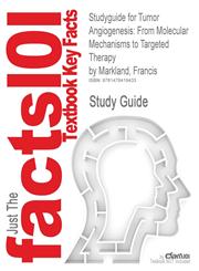 Studyguide for Tumor Angiogenesis From Molecular Mechanisms to Targeted Therapy by Markland, Francis, ISBN 9783527320912,1478419431,9781478419433