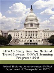 FHWA's Study Tour for National Travel Surveys FHWA'S Scanning Program (1994),1249164613,9781249164616