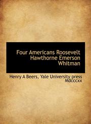 Four Americans  Roosevelt  Hawthorne  Emerson  Whitman,1140233904,9781140233909