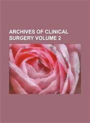 Archives of clinical surgery Volume 2,1130272648,9781130272642