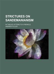 Strictures on Sandemanianism; In Twelve Letters to a Freind [!],1150122676,9781150122675