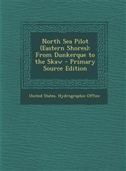 North Sea Pilot (Eastern Shores) From Dunkerque to the Skaw - Primary Source Edition,1289971749,9781289971748