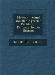 Modern Ireland and Her Agrarian Problem - Primary Source Edition,128741060X,9781287410607