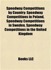Speedway Competitions by Country Speedway Competitions in Poland, Speedway Competitions in Sweden, Speedway Competitions in the United Kingdom,1158075472,9781158075478