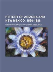 History of Arizona and New Mexico, 1530-1888,1154403904,9781154403909