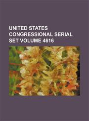 United States Congressional serial set Volume 4616,1130238229,9781130238228