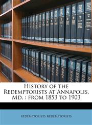 History of the Redemptorists at Annapolis, Md. from 1853 to 1903,1177840634,9781177840637