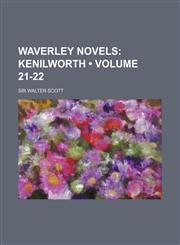 Waverley Novels (Volume 21-22); Kenilworth,1458949559,9781458949554