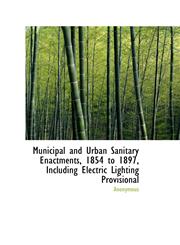 Municipal and Urban Sanitary Enactments, 1854 to 1897, Including Electric Lighting Provisional,1115942425,9781115942423