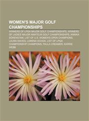Women's major golf championships Winners of LPGA major golf championships, Winners of ladies' major amateur golf championships,1156798809,9781156798805