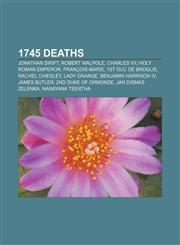 1745 deaths Jonathan Swift, Robert Walpole, Charles VII, Holy Roman Emperor, François-Marie, 1st duc de Broglie, Rachel Chiesley, Lady Grange,1155909461,9781155909462
