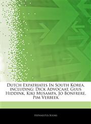 Articles On Dutch Expatriates In South Korea, including Dick Advocaat, Guus Hiddink, Kiki Musampa, Jo Bonfrere, Pim Verbeek,1243156457,9781243156457