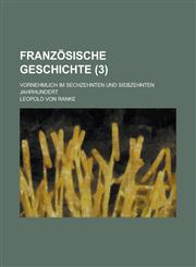 Franzosische Geschichte; Vornehmlich Im Sechzehnten Und Siebzehnten Jahrhundert (3 ),1153577852,9781153577854