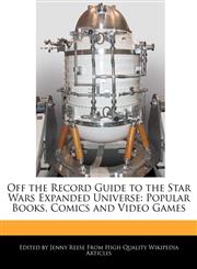 Off the Record Guide to the Star Wars Expanded Universe Popular Books, Comics and Video Games,1240200951,9781240200955