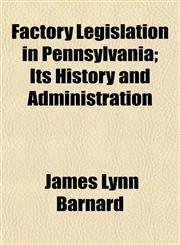 Factory Legislation in Pennsylvania; Its History and Administration,1154701840,9781154701845