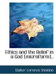 Ethics and the Belief in a God [Microform]..,1116998963,9781116998962