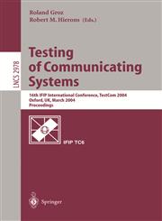 Testing of Communicating Systems 16Th Ifip International Conference, Testcom 2004, Oxford, Uk, March 17-19, 2004 : Proceedings,3540212191,9783540212195