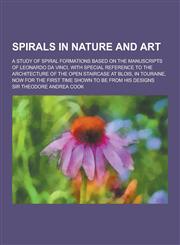 Spirals in Nature and Art; A Study of Spiral Formations Based on the Manuscripts of Leonardo Da Vinci, with Special Reference to the Architecture of T,1230291989,9781230291987