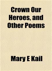 Crown Our Heroes, and Other Poems,1152014471,9781152014473