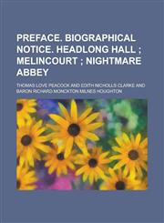 Preface. Biographical notice. Headlong hall,1236861183,9781236861184