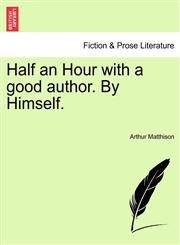 Half an Hour with a good author. By Himself.,1241245312,9781241245313