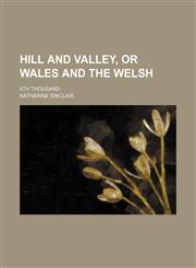 Hill and valley, or Wales and the Welsh; 4th thousand,1150036176,9781150036170