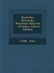 Kinfolks, Kentucky Mountain Rhymes - Primary Source Edition,1295063557,9781295063550