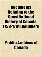 Documents Relating to the Constitutional History of Canada, 1759-1791 (Volume 1),1152239104,9781152239104