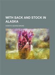 With sack and stock in Alaska,1458950506,9781458950505