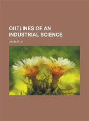 Outlines of an Industrial Science,1151030821,9781151030825