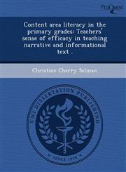 Content area literacy in the primary grades Teachers' sense of efficacy in teaching narrative and informational text .,1249055636,9781249055631