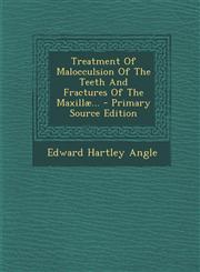 Treatment of Malocculsion of the Teeth and Fractures of the Maxillae... - Primary Source Edition,1293575844,9781293575840